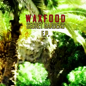 Secret Gardens E.P. by Waxfood