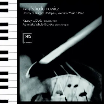 Nikodemowicz: Works for Violin & Piano by Katarzyna Duda