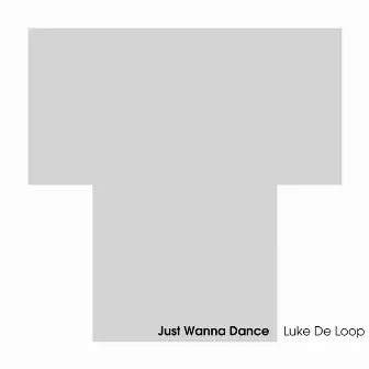 Just Wanna Dance by Luke De Loop