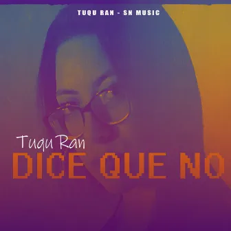 Dice Que No by Tuqu Ran