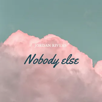 Nobody Else by Jordan Rivers