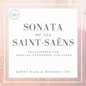 Saint-Saëns: Sonata, Op. 166 Transc. for Soprano Saxophone and Piano by Bonghee Lee