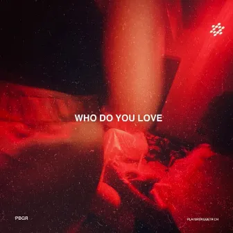 Who Do You Love by PBGR