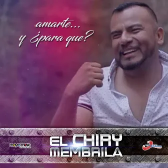 Amarte y ¿Para Qué? by El Chiry Membrila