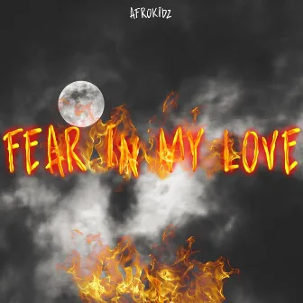 FEAR IN MY LOVE by Afrokidz