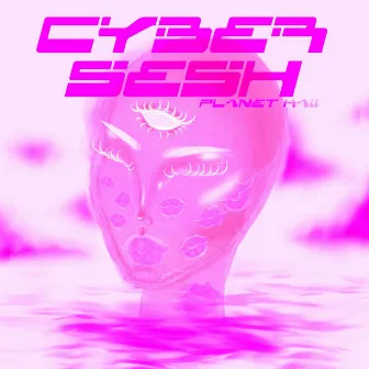 CYBER SESH by PLANET KAII