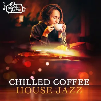 Chilled Coffee House Jazz by Coffee Table Jazz Radio