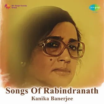 Songs of Rabindranath - Kanika Banerjee by Kanika Banerjee