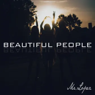 Beautiful People by Mr.Lopez