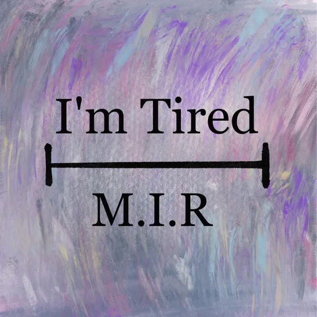 I'm Tired