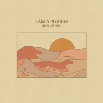 I Am a Pilgrim by Joshua Luke Smith