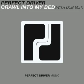 Crawl Into My Bed by Perfect Driver