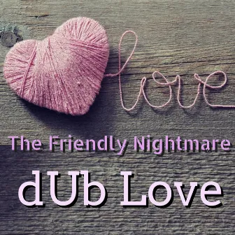 Dub Love by The Friendly Nightmare