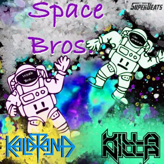 Space Bros by Killa Nilla