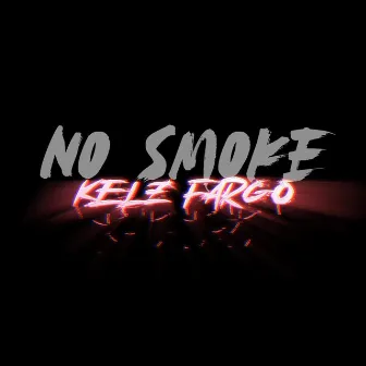 No Smoke by Kelz Fargo