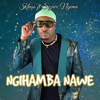 Ngihamba Nawe (feat. Siziwe Ngema) by Kheso