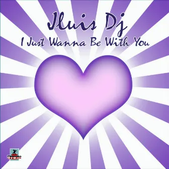 I Just Wanna Be With You by Jluis Dj