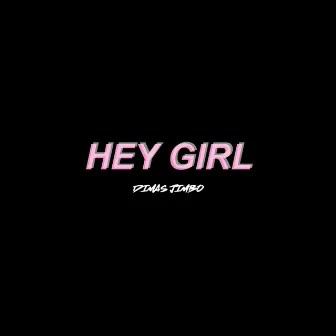 Hey Girl by Dimas Jimbo