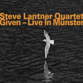 Given — Live in Münster by Steve Lantner Quartet