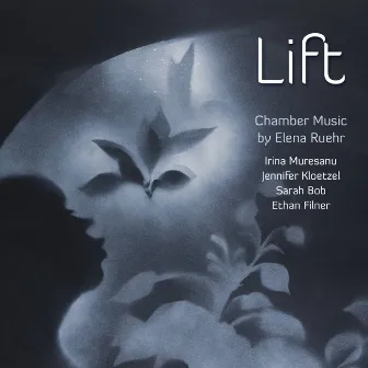 Lift • Chamber Music by Elena Ruehr by Sarah Bob