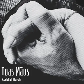 Tuas Mãos by Abdallah Harati