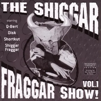 THE Shiggar Fraggar Show Vol. 1 by Invisibl Skratch Piklz