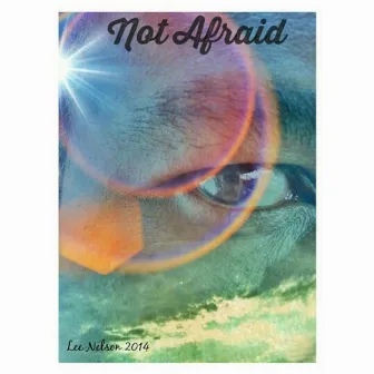 Not Afraid by Lee Nelson