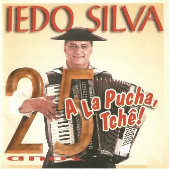 25 Anos, A La Pucha, Tchê! by Iedo Silva