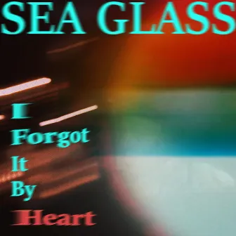 I Forgot It By Heart by Sea Glass