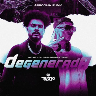 Degenerada [Arrocha Funk] by MC G7