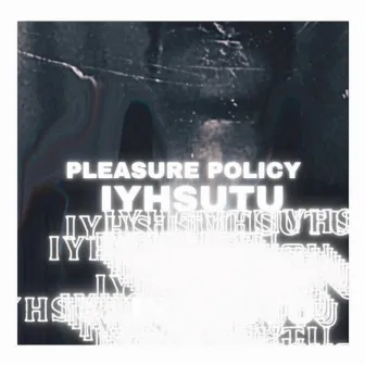 Iyhsutu by Pleasure Policy