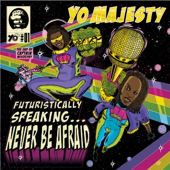 Futuristically Speaking...Never Be Afraid by Yo Majesty