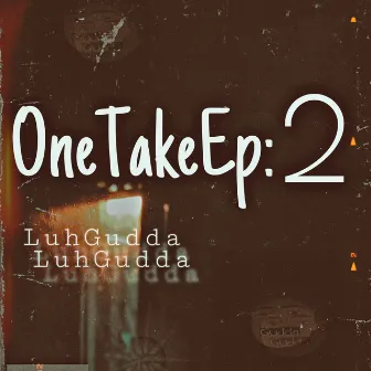 OneTake:2 by LuhGudda