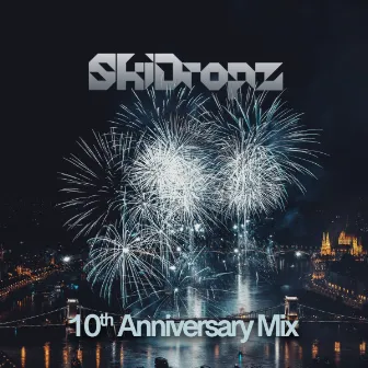 10th Anniversary Mix by SkiDropz