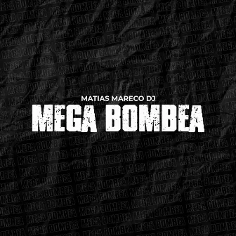 Mega Bombea by Matias Mareco