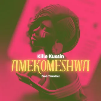 Amekomeshwa by Kille Kussin