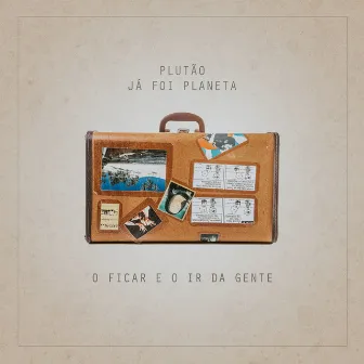 O Ficar e o Ir da Gente by Plutão Já Foi Planeta