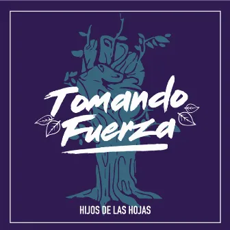 Tomando Fuerza by Hijos de las Hojas