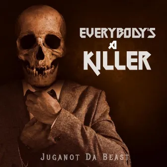 Everybody's a Killer by Juganot Da Beast