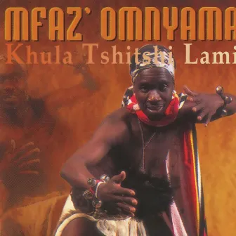 Khula Tshitshi Lami by Mfaz' Omnyama