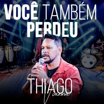 Você também perdeu by Thiago Vianna