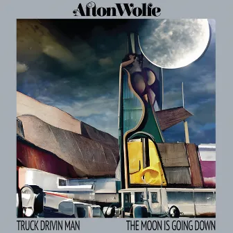 Truck Drivin Man / The Moon is Going Down by Afton Wolfe