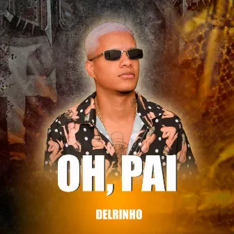 Oh, Pai by Delrinho Official