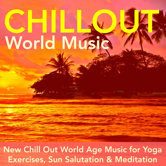 Chillout World Music - New Chill Out World Age Music for Yoga Exercises, Sun Salutation & Meditation