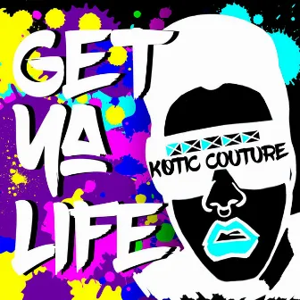 Get Ya Life by Kotic Couture