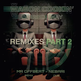 Carried Away Remixes, Part 2 by Wagon Cookin'