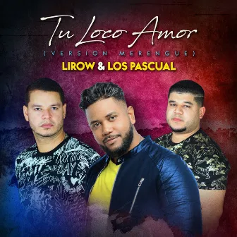 Tu Loco Amor (Versión Merengue Tipico) by Los Pascual