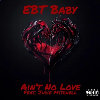 A'int No Love by EBT Baby