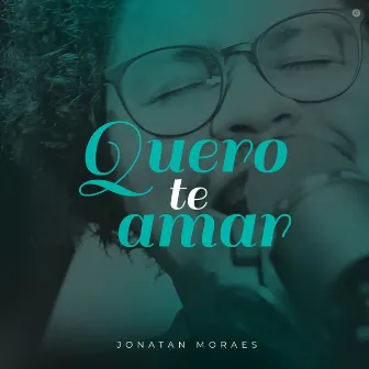 Quero Te Amar by Jonatan Moraes