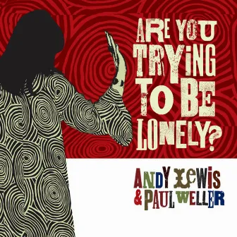 Are You Trying to Be Lonely by Andy Lewis